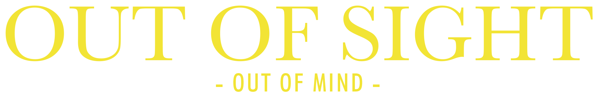 out of sight - out of mind